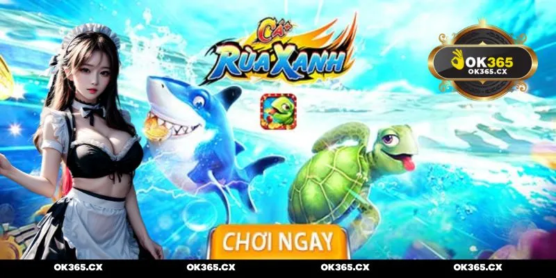 Bắn cá rùa xanh ok365